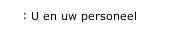 U en uw personeel